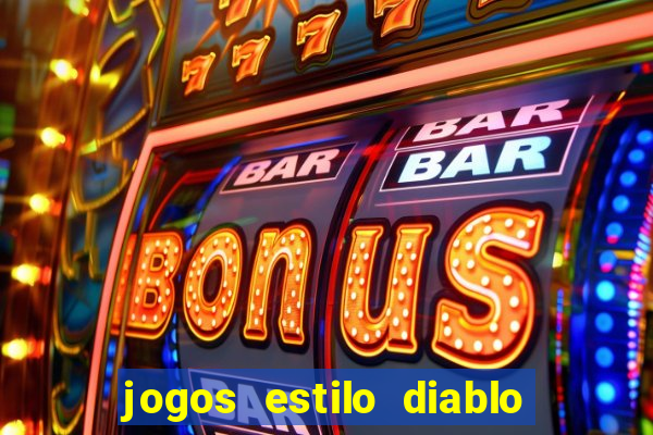 jogos estilo diablo para celular