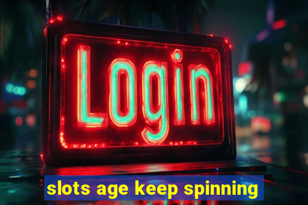 slots age keep spinning