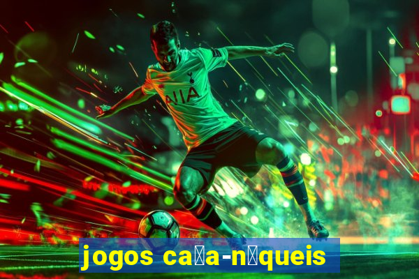 jogos ca莽a-n铆queis