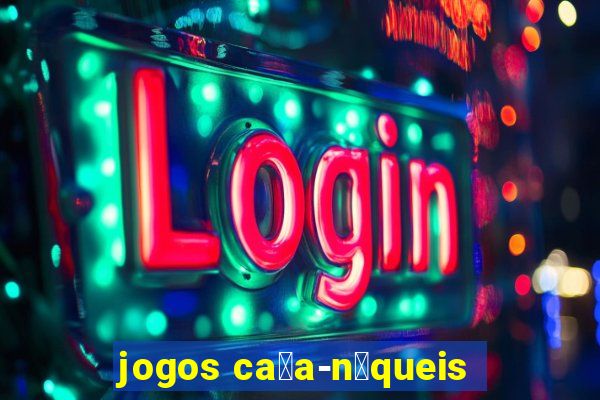 jogos ca莽a-n铆queis