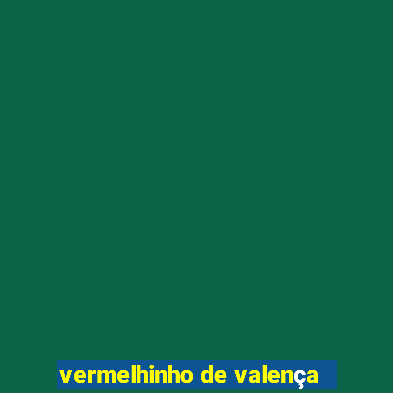 vermelhinho de valença