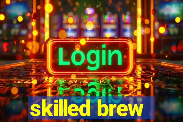 skilled brew