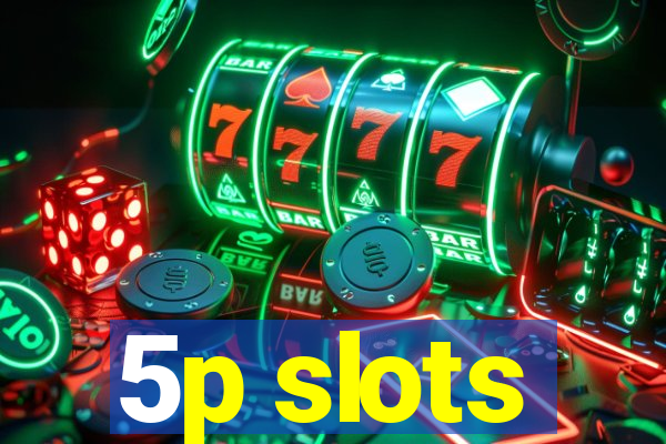 5p slots