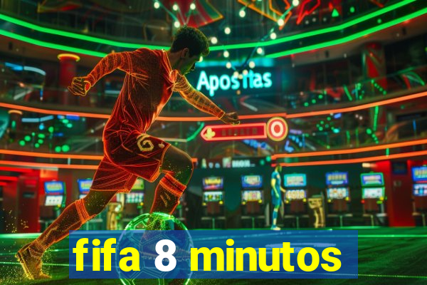 fifa 8 minutos