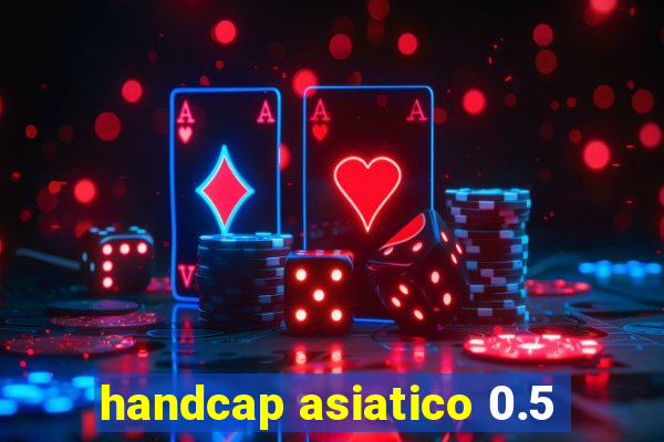 handcap asiatico 0.5