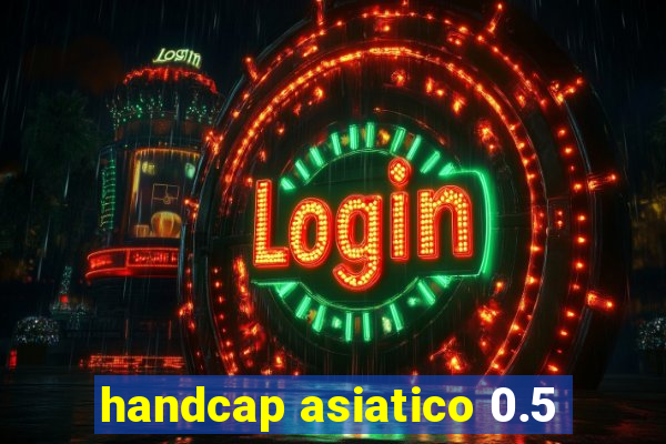 handcap asiatico 0.5