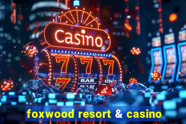 foxwood resort & casino