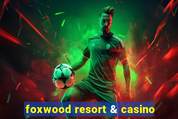 foxwood resort & casino