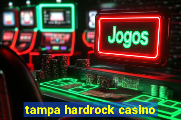 tampa hardrock casino