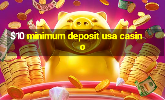 $10 minimum deposit usa casino