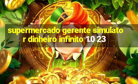 supermercado gerente simulator dinheiro infinito 1.0 23