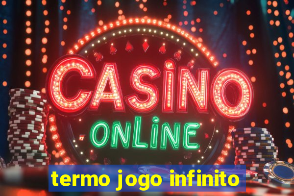 termo jogo infinito