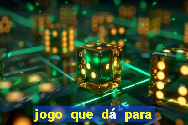 jogo que dá para ganhar dinheiro