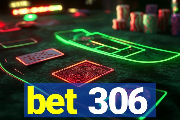 bet 306