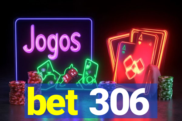 bet 306