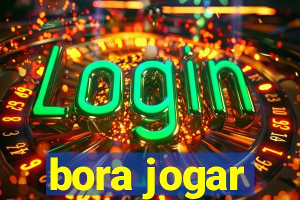 bora jogar