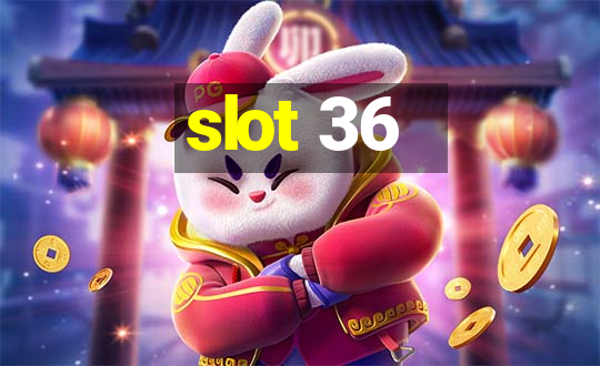 slot 36