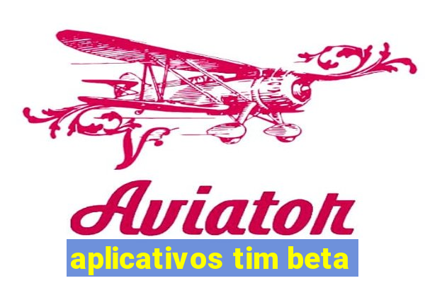 aplicativos tim beta