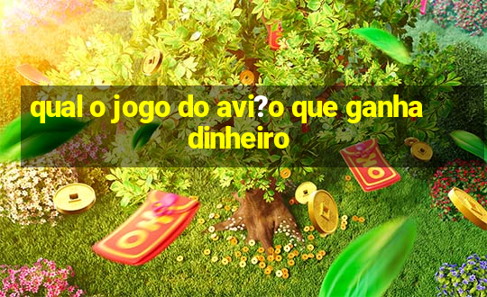 qual o jogo do avi?o que ganha dinheiro