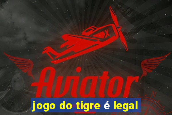 jogo do tigre é legal