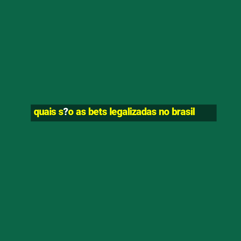 quais s?o as bets legalizadas no brasil