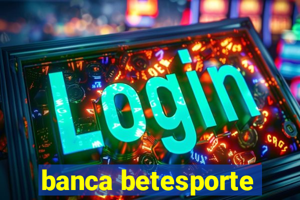 banca betesporte