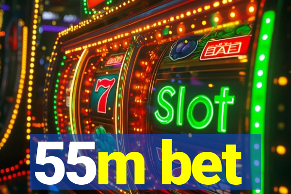 55m bet