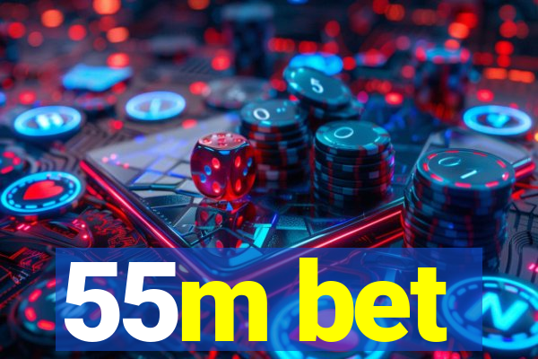 55m bet