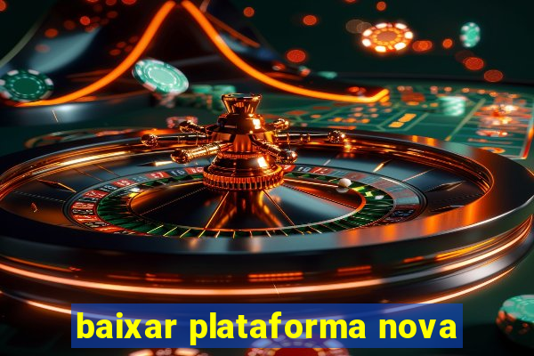 baixar plataforma nova