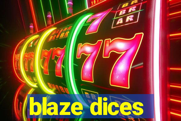 blaze dices