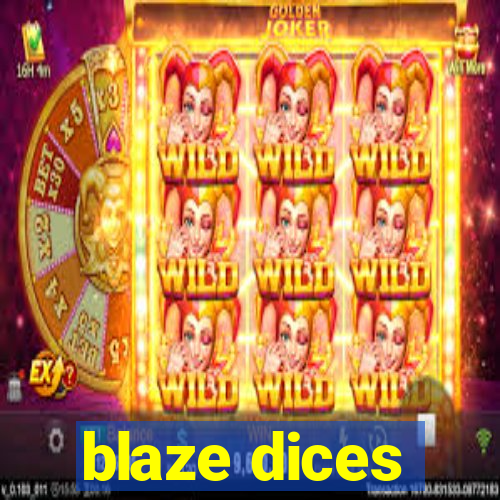 blaze dices