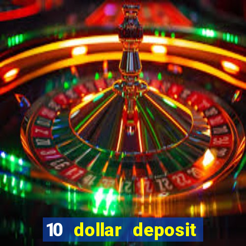 10 dollar deposit online casino