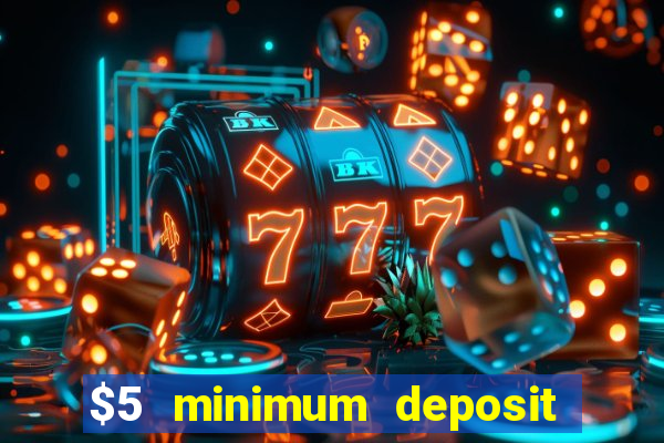 $5 minimum deposit casinos 2018