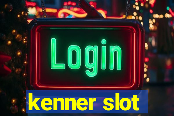 kenner slot