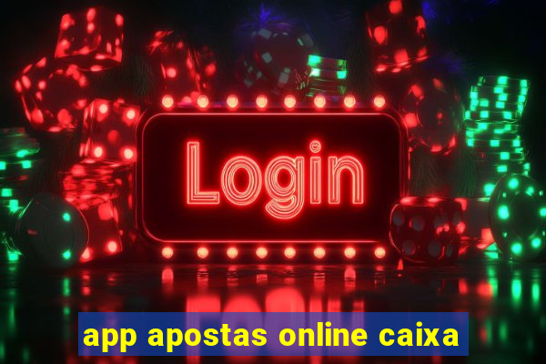 app apostas online caixa