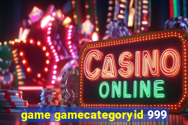 game gamecategoryid 999