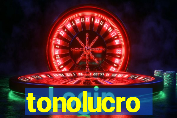 tonolucro