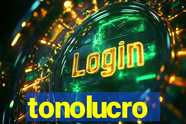 tonolucro