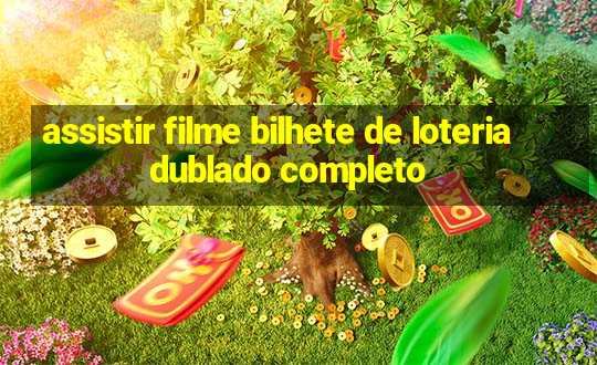 assistir filme bilhete de loteria dublado completo