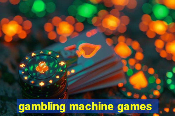 gambling machine games