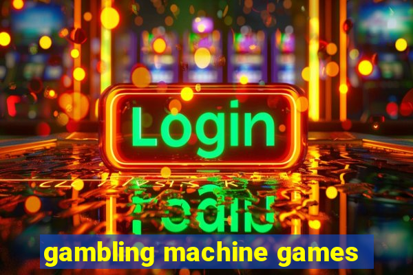 gambling machine games