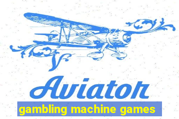 gambling machine games