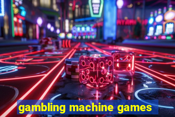 gambling machine games