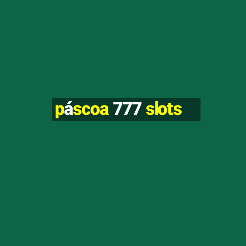 páscoa 777 slots