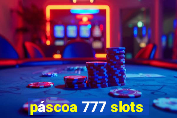 páscoa 777 slots