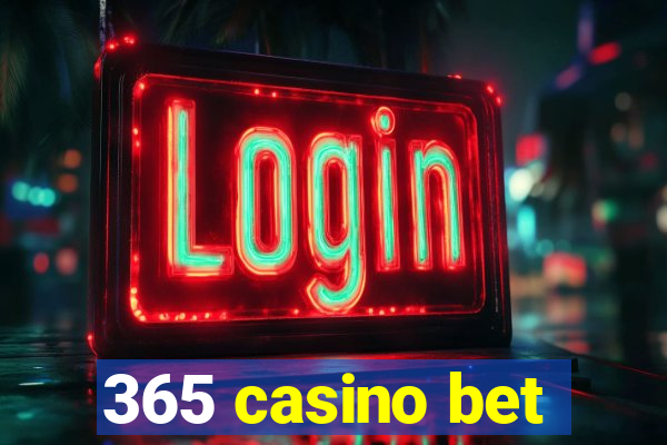 365 casino bet