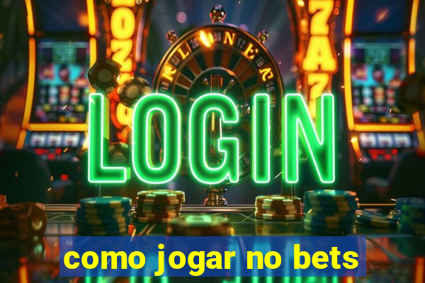 como jogar no bets