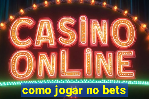 como jogar no bets