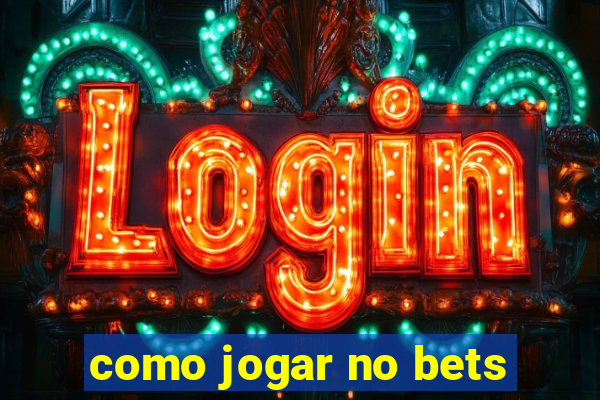 como jogar no bets