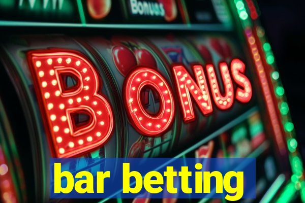 bar betting